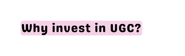 Why invest in UGC